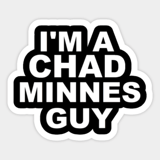 I'm a Chad Minnes Guy Sticker